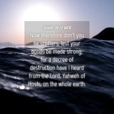Picture 04 - Isaiah 28:22 WEB - Now therefore don't you be scoffers, lest your - Bible Verse Picture