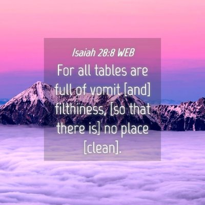 Picture 04 - Isaiah 28:8 WEB - For all tables are full of vomit [and] - Bible Verse Picture