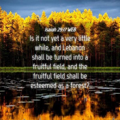 Picture 04 - Isaiah 29:17 WEB - Is it not yet a very little while, and Lebanon - Bible Verse Picture