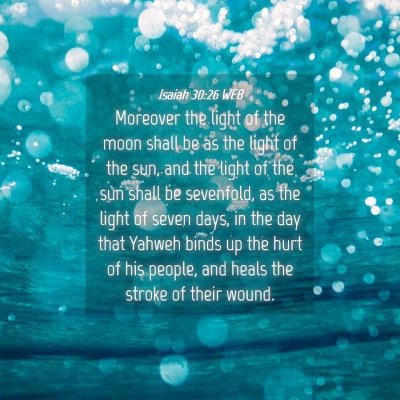 Picture 04 - Isaiah 30:26 WEB - Moreover the light of the moon shall be as the - Bible Verse Picture