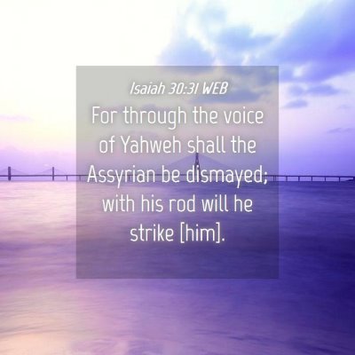 Picture 04 - Isaiah 30:31 WEB - For through the voice of Yahweh shall the - Bible Verse Picture