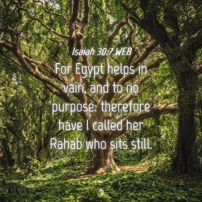 Picture 04 - Isaiah 30:7 WEB - For Egypt helps in vain, and to no purpose: - Bible Verse Picture