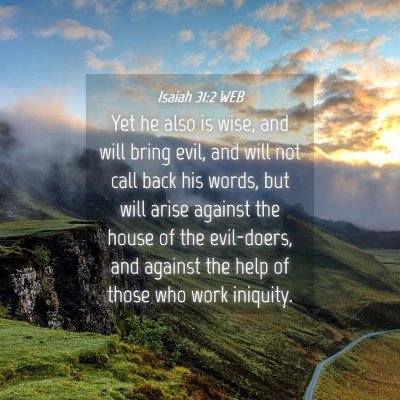 Picture 04 - Isaiah 31:2 WEB - Yet he also is wise, and will bring evil, and - Bible Verse Picture
