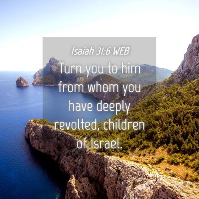 Picture 04 - Isaiah 31:6 WEB - Turn you to him from whom you have deeply - Bible Verse Picture