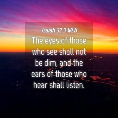 Picture 04 - Isaiah 32:3 WEB - The eyes of those who see shall not be dim, and - Bible Verse Picture