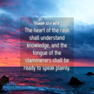 Picture 04 - Isaiah 32:4 WEB - The heart of the rash shall understand knowledge, - Bible Verse Picture