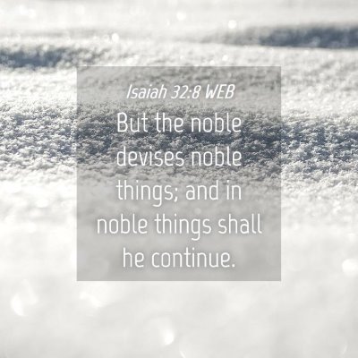 Picture 04 - Isaiah 32:8 WEB - But the noble devises noble things; and in noble - Bible Verse Picture