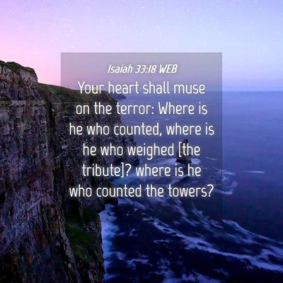 Picture 04 - Isaiah 33:18 WEB - Your heart shall muse on the terror: Where is he - Bible Verse Picture