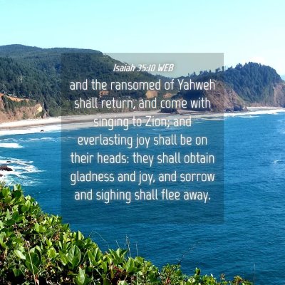 Picture 04 - Isaiah 35:10 WEB - and the ransomed of Yahweh shall return, and come - Bible Verse Picture