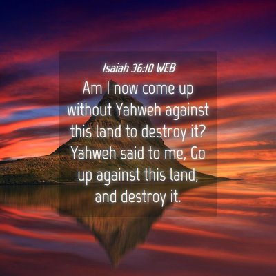 Picture 04 - Isaiah 36:10 WEB - Am I now come up without Yahweh against this land - Bible Verse Picture