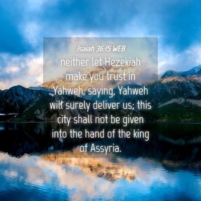 Picture 04 - Isaiah 36:15 WEB - neither let Hezekiah make you trust in Yahweh, - Bible Verse Picture
