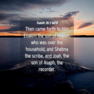 Picture 04 - Isaiah 36:3 WEB - Then came forth to him Eliakim the son of - Bible Verse Picture