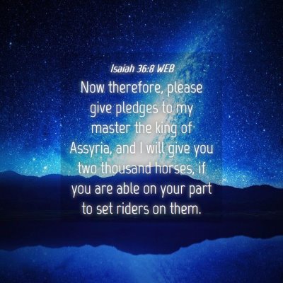 Picture 04 - Isaiah 36:8 WEB - Now therefore, please give pledges to my master - Bible Verse Picture