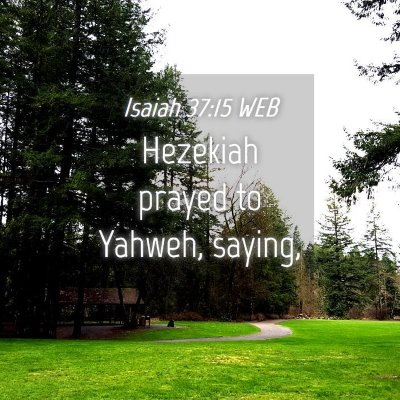 Picture 04 - Isaiah 37:15 WEB - Hezekiah prayed to Yahweh, - Bible Verse Picture
