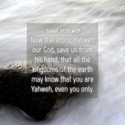 Picture 04 - Isaiah 37:20 WEB - Now therefore, Yahweh our God, save us from his - Bible Verse Picture