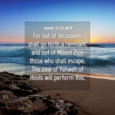 Picture 04 - Isaiah 37:32 WEB - For out of Jerusalem shall go forth a remnant, - Bible Verse Picture