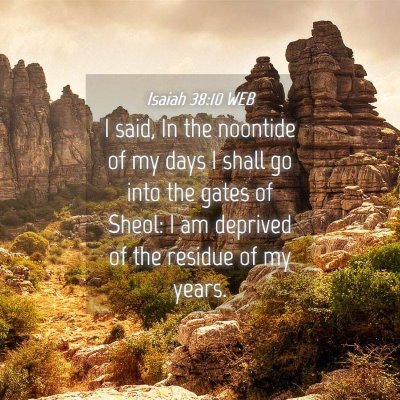 Picture 04 - Isaiah 38:10 WEB - I said, In the noontide of my days I shall go - Bible Verse Picture
