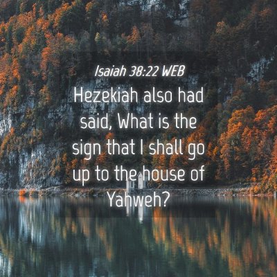 Picture 04 - Isaiah 38:22 WEB - Hezekiah also had said, What is the sign that I - Bible Verse Picture