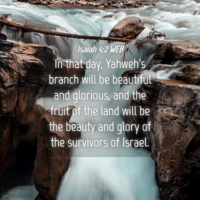 Picture 04 - Isaiah 4:2 WEB - In that day, Yahweh's branch will be beautiful - Bible Verse Picture