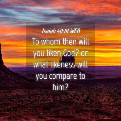 Picture 04 - Isaiah 40:18 WEB - To whom then will you liken God? or what likeness - Bible Verse Picture