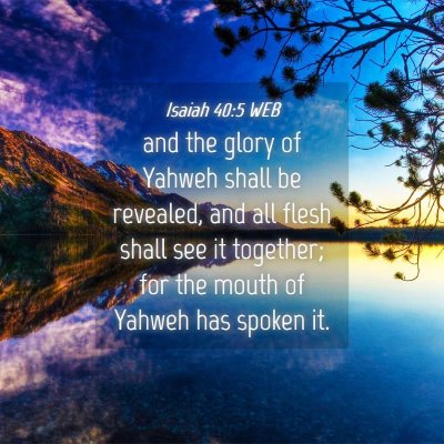 Picture 04 - Isaiah 40:5 WEB - and the glory of Yahweh shall be revealed, and - Bible Verse Picture