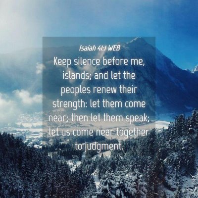 Picture 04 - Isaiah 41:1 WEB - Keep silence before me, islands; and let the - Bible Verse Picture