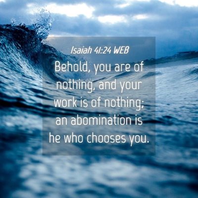 Picture 04 - Isaiah 41:24 WEB - Behold, you are of nothing, and your work is of - Bible Verse Picture