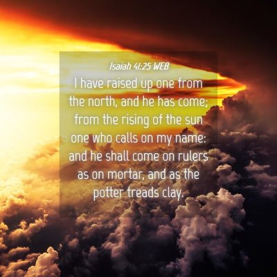 Picture 04 - Isaiah 41:25 WEB - I have raised up one from the north, and he has - Bible Verse Picture