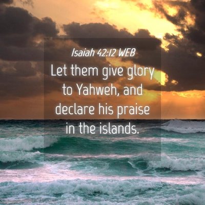 Picture 04 - Isaiah 42:12 WEB - Let them give glory to Yahweh, and declare his - Bible Verse Picture