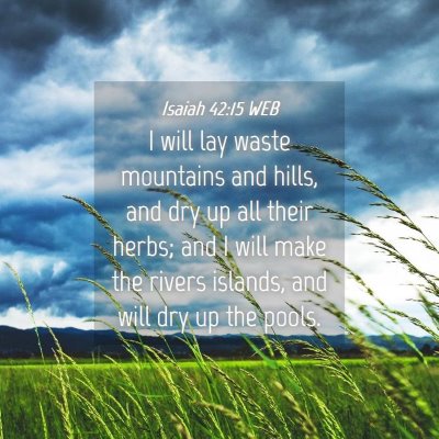 Picture 04 - Isaiah 42:15 WEB - I will lay waste mountains and hills, and dry up - Bible Verse Picture