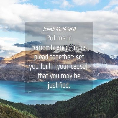Picture 04 - Isaiah 43:26 WEB - Put me in remembrance; let us plead together: set - Bible Verse Picture