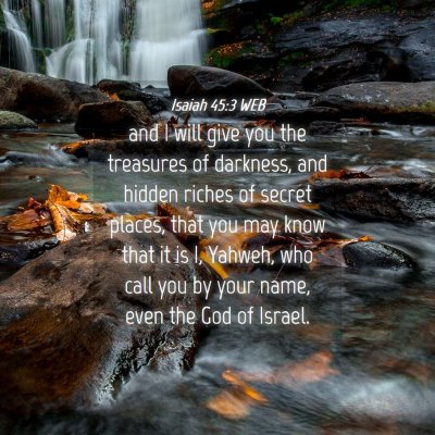 Picture 04 - Isaiah 45:3 WEB - and I will give you the treasures of darkness, - Bible Verse Picture