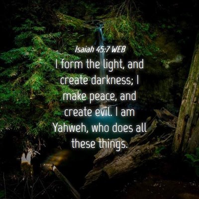 Picture 04 - Isaiah 45:7 WEB - I form the light, and create darkness; I make - Bible Verse Picture