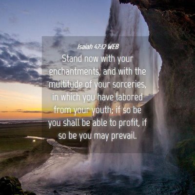 Picture 04 - Isaiah 47:12 WEB - Stand now with your enchantments, and with the - Bible Verse Picture