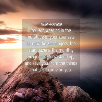 Picture 04 - Isaiah 47:13 WEB - You are wearied in the multitude of your - Bible Verse Picture