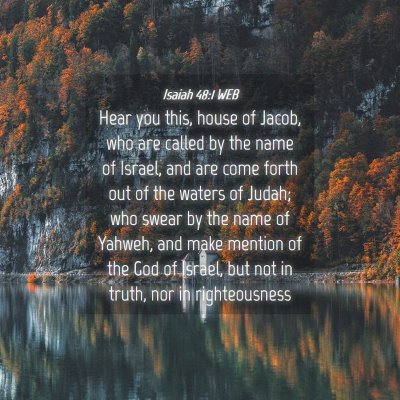 Picture 04 - Isaiah 48:1 WEB - Hear you this, house of Jacob, who are called by - Bible Verse Picture