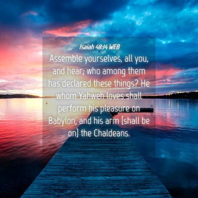 Picture 04 - Isaiah 48:14 WEB - Assemble yourselves, all you, and hear; who among - Bible Verse Picture