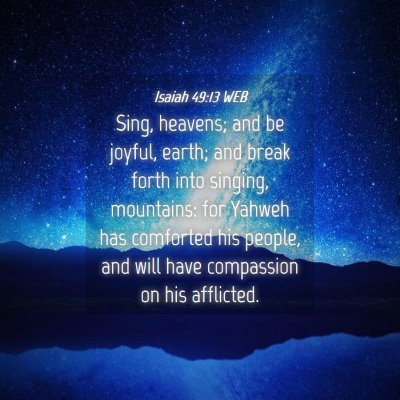 Picture 04 - Isaiah 49:13 WEB - Sing, heavens; and be joyful, earth; and break - Bible Verse Picture