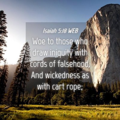 Picture 04 - Isaiah 5:18 WEB - Woe to those who draw iniquity with cords of - Bible Verse Picture