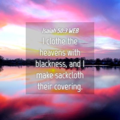 Picture 04 - Isaiah 50:3 WEB - I clothe the heavens with blackness, and I make - Bible Verse Picture
