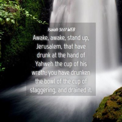 Picture 04 - Isaiah 51:17 WEB - Awake, awake, stand up, Jerusalem, that have - Bible Verse Picture