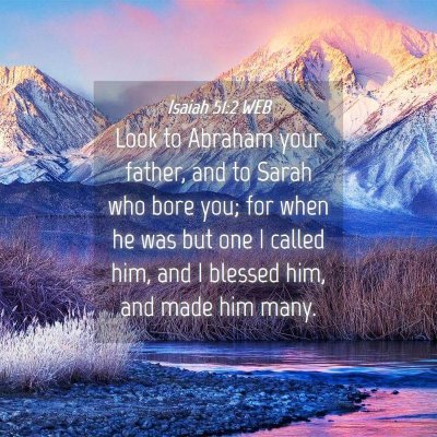 Picture 04 - Isaiah 51:2 WEB - Look to Abraham your father, and to Sarah who - Bible Verse Picture