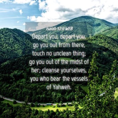 Picture 04 - Isaiah 52:11 WEB - Depart you, depart you, go you out from there, - Bible Verse Picture
