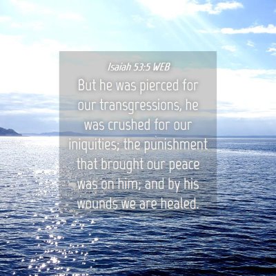 Picture 04 - Isaiah 53:5 WEB - But he was pierced for our transgressions, he was - Bible Verse Picture