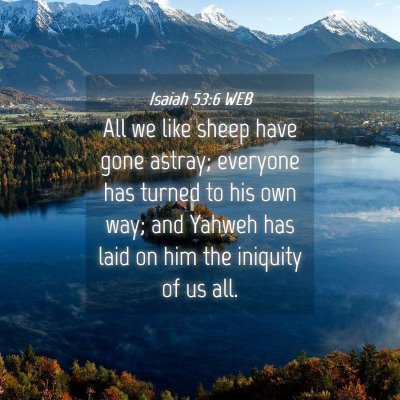Picture 04 - Isaiah 53:6 WEB - All we like sheep have gone astray; everyone has - Bible Verse Picture