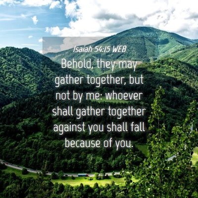 Picture 04 - Isaiah 54:15 WEB - Behold, they may gather together, but not by me: - Bible Verse Picture
