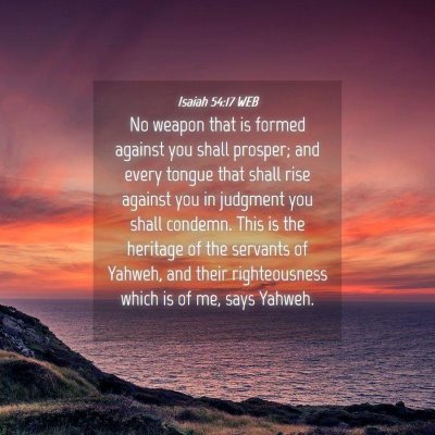 Picture 04 - Isaiah 54:17 WEB - No weapon that is formed against you shall - Bible Verse Picture
