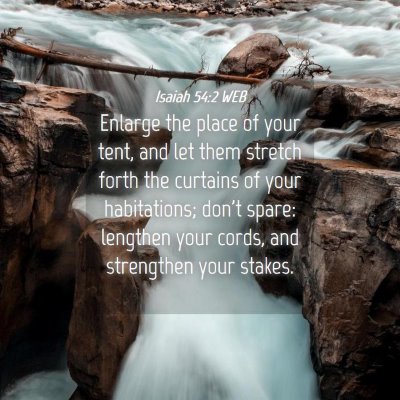 Picture 04 - Isaiah 54:2 WEB - Enlarge the place of your tent, and let them - Bible Verse Picture
