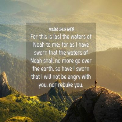 Picture 04 - Isaiah 54:9 WEB - For this is [as] the waters of Noah to me; for as - Bible Verse Picture