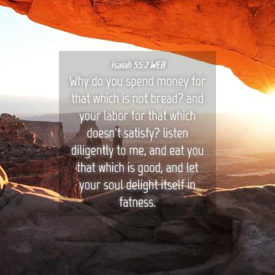 Picture 04 - Isaiah 55:2 WEB - Why do you spend money for that which is not - Bible Verse Picture